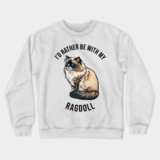 I'd rather be with my Ragdoll Crewneck Sweatshirt